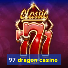 97 dragon casino